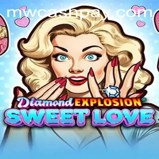 DiamondExplosionSweetLove: A Thrilling Adventure in the World of MW CASH